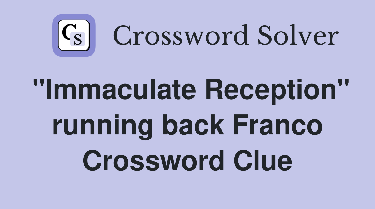 "Immaculate Reception" running back Franco Crossword Clue Answers